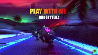 Rnbstylerz - Play With Me