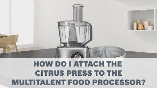 Citrus Press - Bosch MultiTalent Food Processor Accessories User Guide