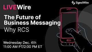 LIVEWire The Future of Business Messaging - Why RCS