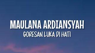 Maulana Ardiansyah - Goresan Luka Di Hati (Lirik Lagu)