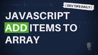 DevTips Daily: How to add items to an array in JavaScript