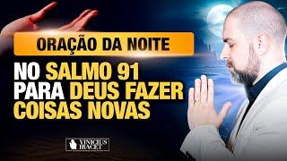 ORAÇÃO DA NOITE NO SALMO 91 - PARA O NOVO DE DEUS ENTRAR - PROSPERIDADE @ViniciusIracet