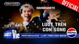 LƯỚT TRÊN CON SÓNG - Dangrangto rủ Trần Lả Lướt kill con beat disco | Rap Việt 2024 [Performance]