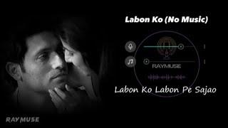 Labon Ko (Without Music Vocals Only) | KK Lyrics | Raymuse