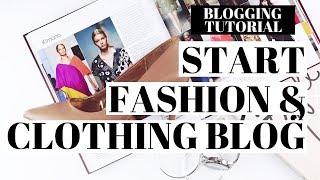 How To Start A Fashion And Clothing Blog | Fashion Blogging 101