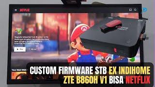 Custom Firmware STB ex Indihome ZTE b860h Bisa Netflix TV Box Android