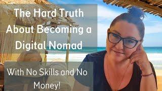 The Whole Truth About Becoming a Digital Nomad, with no skills and no money! (My story)