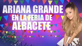 Ariana Grande en la feria de Albacete