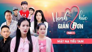 MẶT NẠ TIỂU TAM | Hạnh Phúc Giản Đơn Phần 17 | Phim Tình Cảm Gia Đình Gãy TV