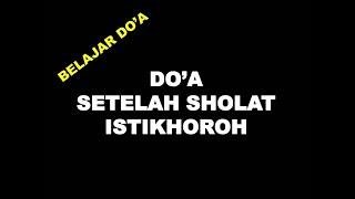 DO'A SETELAH SHOLAT ISTIQHOROH