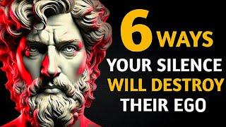 6 Ways Your Silence Will Destroy Their EGO - Stoicism