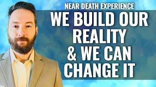 NDE age 4: WE BUILD OUR REALITY & WE CAN CHANGE IT, Steve Noack