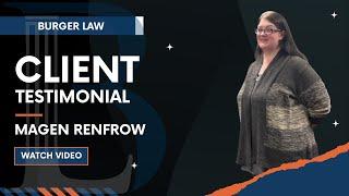 Burger Law Client Testimonial: Magen Renfrow