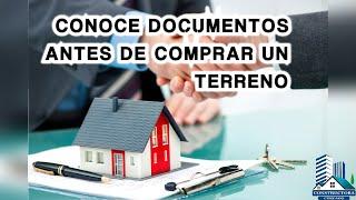 DOCUMENTOS QUE DEBO CONOCER  ANTES DE COMPRAR UN TERRENO