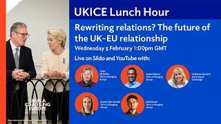 UKICE Lunch Hour: Rewriting relations? The future of the UK-EU relationship