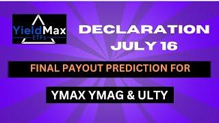 YIELDMAX YMAX YMAG ULTY FINAL PAYOUT PREDICTION Before DECLARATION ON JUL 16