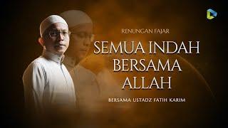 [LIVE] Semua Indah Bersama Allah | bersama Ust. fatih Karim