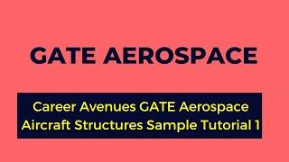 Career Avenues GATE Aerospace Aircraft Structures Sample Tutorial 1