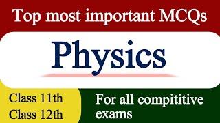 physics mcqs || most important mcqs || physics mcqs class 11th- class 12th