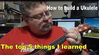 How to build a Ukulele from a Kit and the top 5 things I learned