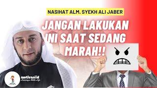 JANGAN LAKUKAN HAL INI SAAT KAMU SEDANG MARAH || ALM. SYEKH ALI JABER