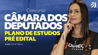 Concurso Câmara dos Deputados: Plano de estudos pré edital com Lívia Seco