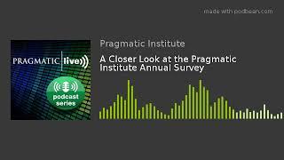 A Closer Look at the Pragmatic Institute Annual Survey