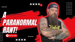 The Paranormal is in a STATE! RANT!