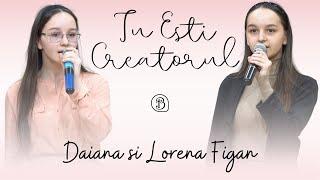 Daiana si Lorena Figan | Tu Esti Creatorul | Betel Reus |