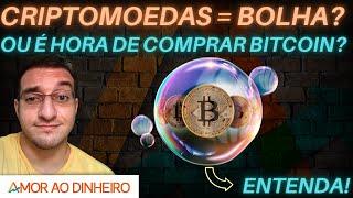 Criptomoedas = BOLHA? Ou seria hora de comprar Bitcoin?