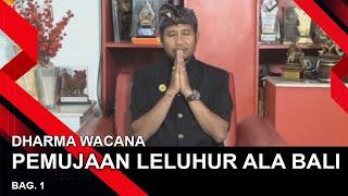 PEMUJAAN LELUHUR ALA BALI - BAGIAN 1 | DHARMA WACANA