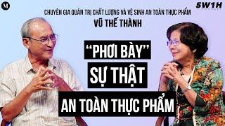 “Phơi bày” sự thật của An Toàn Thực Phẩm cùng Chuyên Gia Vũ Thế Thành | 5W1H Ep11