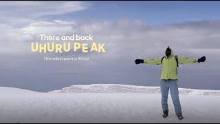 There and Back - The Journey to Mount Kilimanjaro Uhuru Peak.