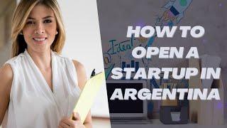 How to Open a Startup in Argentina