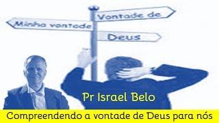 Compreendendo a vontade de Deus para nós   Pr Israel Belo