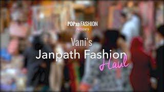 Vani's Janpath Fashion Haul - POPxo Fashion