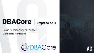 Testimonio DBACore | Jorge Caceres Yañez - Founder | Dagoberto Henriquez