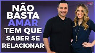 NÃO BASTA AMAR, TEM QUE SABER SE RELACIONAR