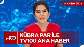 Kübra Par ile tv100 Ana Haber | 22 Kasım 2024