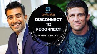 Disconnect to Reconnect! REAL TALK with Prash K and Alexander Reid