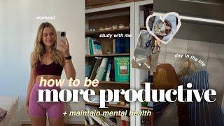 HOW TO BE MORE PRODUCTIVE & FOCUS ON MENTAL HEALTH: a day in the life