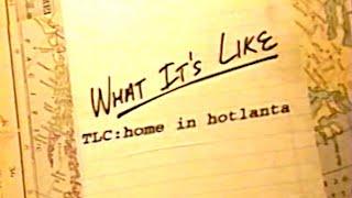 VH1 ‘What It's Like’ TLC : home in hotlanta