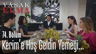 Kerim'e hoş geldin yemeği - Yasak Elma 74. Bölüm