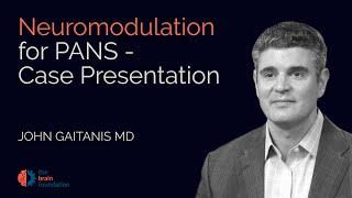 Neuromodulation for PANS: Case Presentation - John Gaitanis MD - The BRAIN Foundation Synchrony 2023