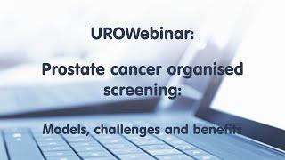 UROWebinar: Prostate cancer organised screening: Models, challenges and benefits