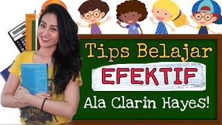 TIPS BELAJAR EFEKTIF ala Clarin Hayes !