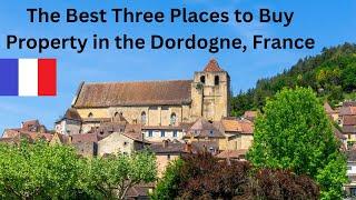 Real Estate in the Dordogne, France. The Best Three Places to Buy.