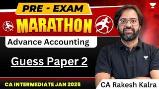 Pre Exam Marathon | Guess Paper 2 | Advance Accounting | CA Inter Jan 25 | CA Rakesh Kalra