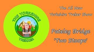 The All New Yorkshire Trekker Show! - Pateley Bridge ‘The Two Stoops'