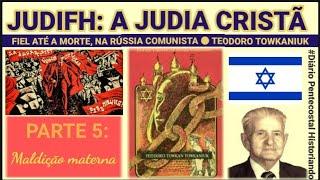 JUDIFH, UMA JUDIA CRISTÃ, FIEL ATÉ A M0RTE,  RÚSSIA COMUNISTA PARTE 5: MALDIÇÃO MATERNA